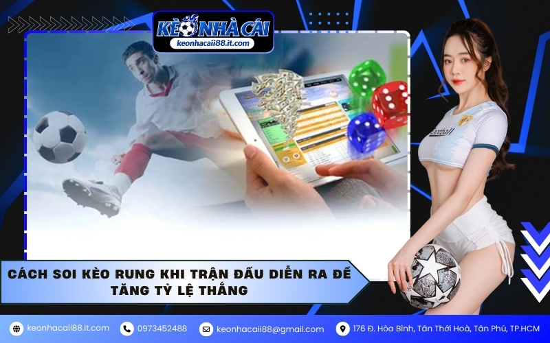 Cách soi kèo rung khi trận đấu diễn ra để tăng tỷ lệ thắng