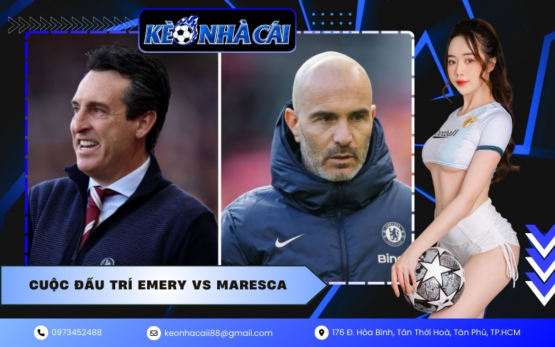 Cuộc đấu trí Emery vs Maresca