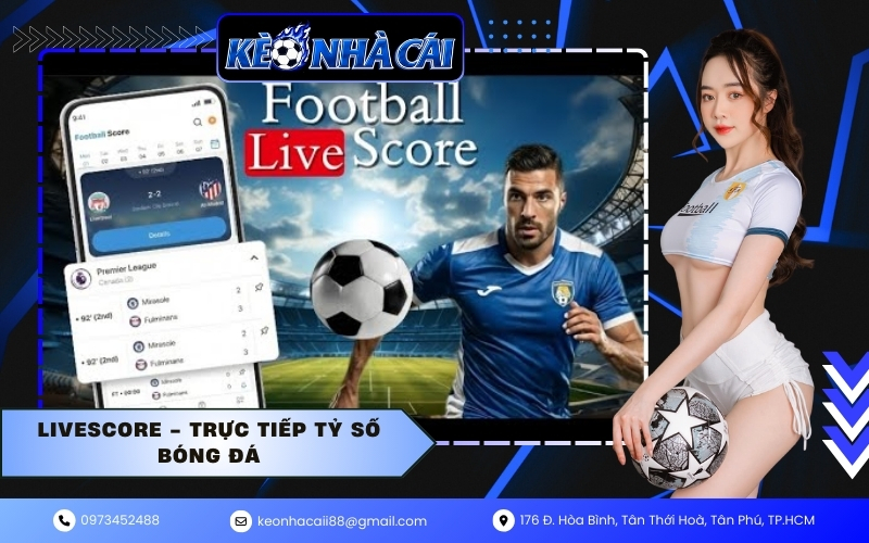 LiveScore - Trực Tiếp Tỷ Số Bóng Đá