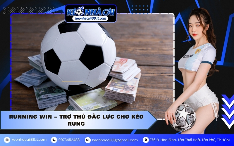 Running Win - Trợ thủ đắc lực cho kèo rung