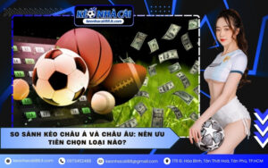 So sánh kèo Châu Á và Châu Âu: Nên ưu tiên chọn loại nào?