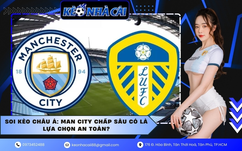 Soi kèo châu Á: Man City chấp sâu có là lựa chọn an toàn?