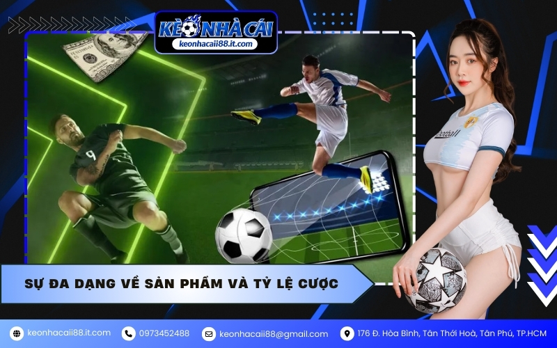 Sự đa dạng về sản phẩm và tỷ lệ cược