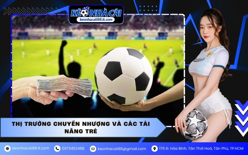 Thị trường chuyển nhượng và các tài năng trẻ