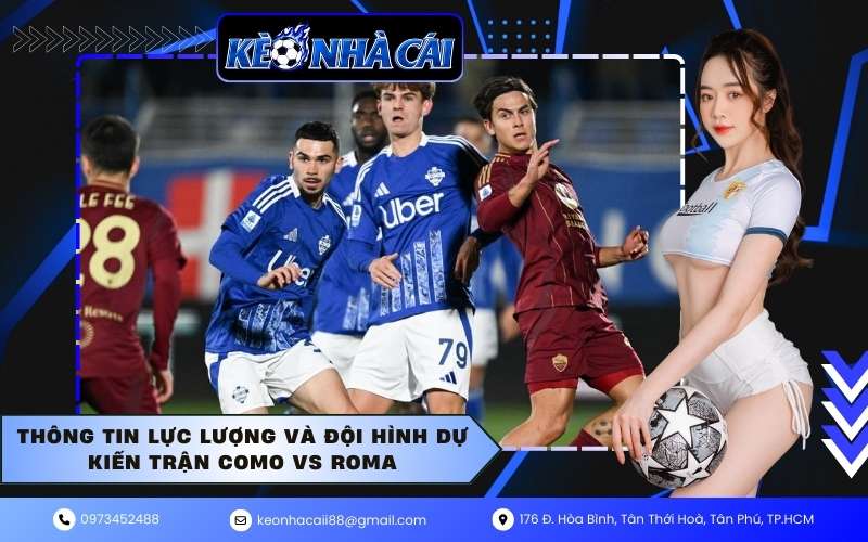 Thông tin lực lượng và đội hình dự kiến trận Como vs Roma