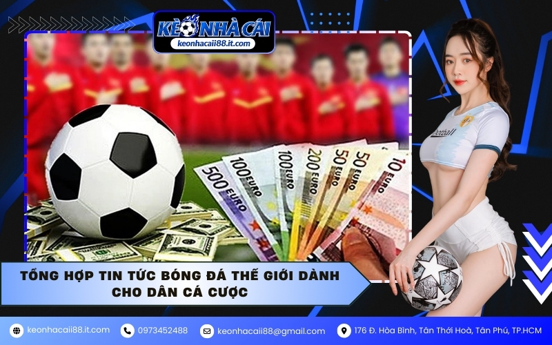 Tổng hợp tin tức bóng đá thế giới dành cho dân cá cược