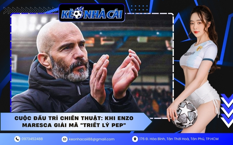 Cuộc đấu trí chiến thuật: Khi Enzo Maresca giải mã "triết lý Pep"