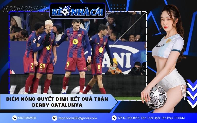 Điểm nóng quyết định kết quả trận Derby Catalunya