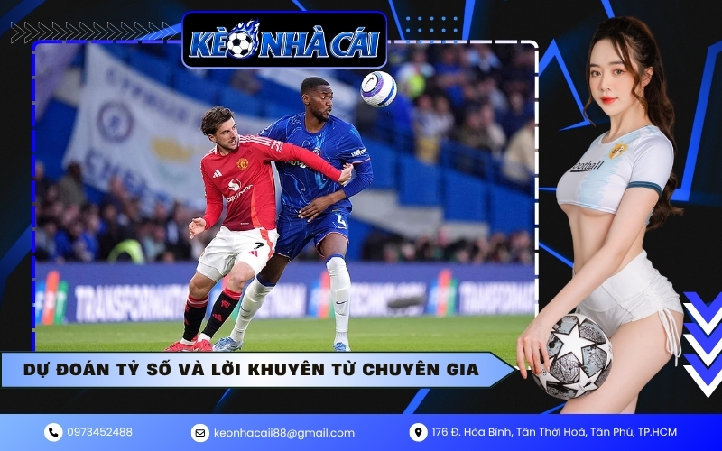 Dự đoán tỷ số và lời khuyên từ chuyên gia
