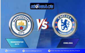 Nhận định Chelsea vs Manchester City