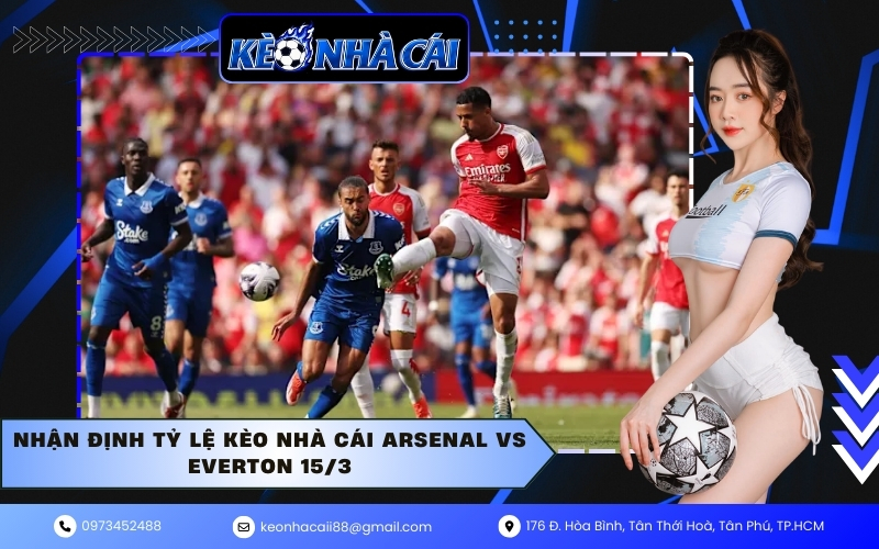 Nhận định tỷ lệ kèo nhà cái Arsenal vs Everton 15/3
