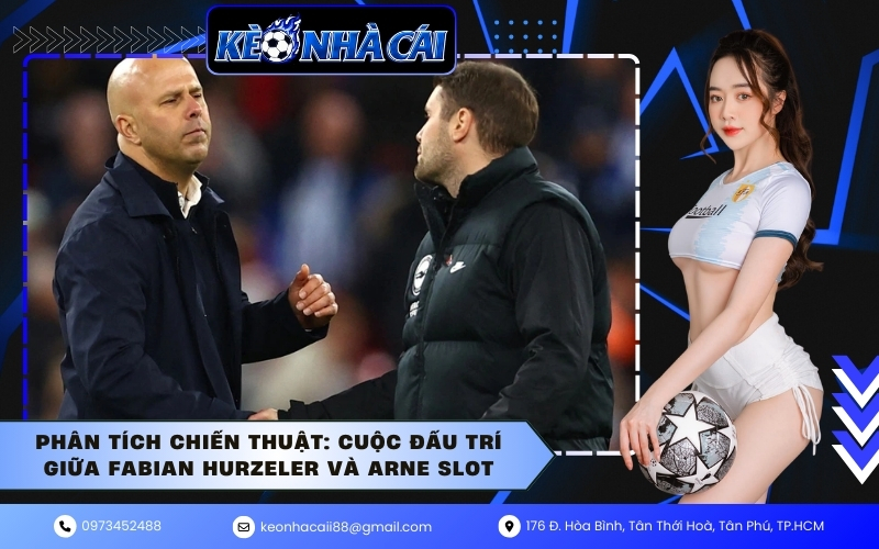 Phân tích chiến thuật: Cuộc đấu trí giữa Fabian Hurzeler và Arne Slot
