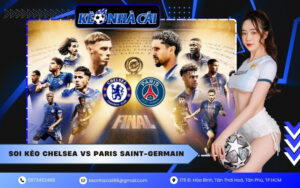Soi kèo Chelsea vs Paris Saint-Germain