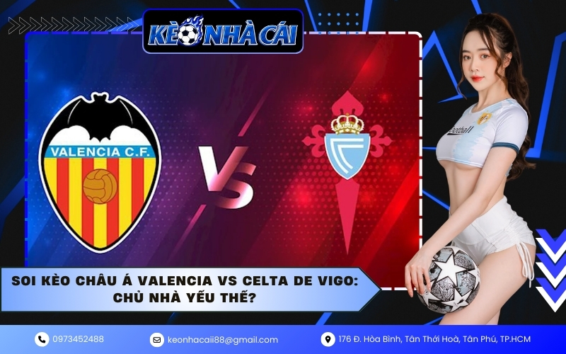 Soi kèo châu Á Valencia vs Celta de Vigo: Chủ nhà yếu thế?