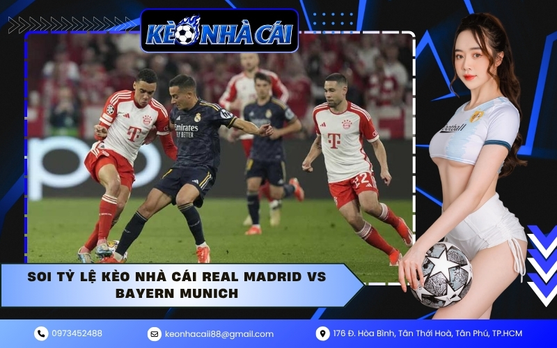 Soi tỷ lệ kèo nhà cái Real Madrid vs Bayern Munich